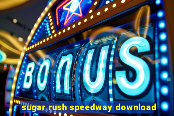 sugar rush speedway download